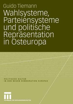 Wahlsysteme, Parteiensysteme und politische Repräsentation in Osteuropa de Guido Tiemann