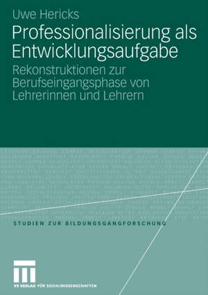 Professionalisierung als Entwicklungsaufgabe: Rekonstruktionen zur Berufseingangsphase von Lehrerinnen und Lehrern de Uwe Hericks