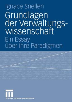 Grundlagen der Verwaltungswissenschaft: Ein Essay über ihre Paradigmen de Ignace Snellen