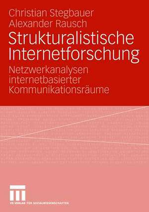 Strukturalistische Internetforschung: Netzwerkanalysen internetbasierter Kommunikationsräume de Christian Stegbauer