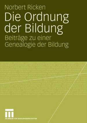 Die Ordnung der Bildung: Beiträge zu einer Genealogie der Bildung de Norbert Ricken