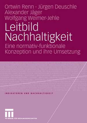 Leitbild Nachhaltigkeit: Eine normativ-funktionale Konzeption und ihre Umsetzung de Ortwin Renn