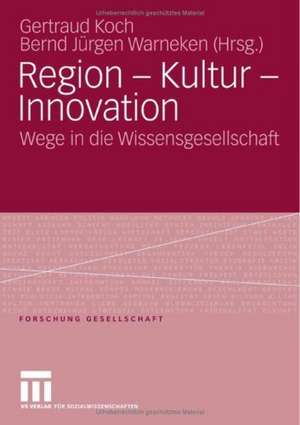 Region - Kultur - Innovation: Wege in die Wissensgesellschaft de Koch Gertraud