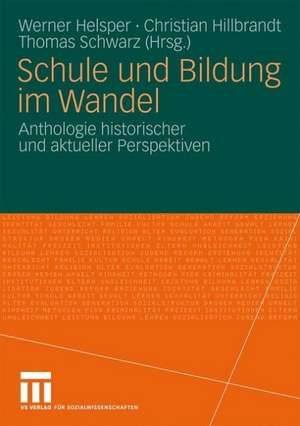 Schule und Bildung im Wandel: Anthologie historischer und aktueller Perspektiven de Werner Helsper