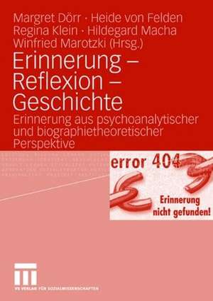 Erinnerung - Reflexion - Geschichte: Erinnerung aus psychoanalytischer und biographietheoretischer Perspektive de Margret Dörr