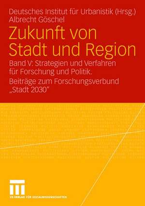 Zukunft von Stadt und Region: Band V: Strategien und Verfahren für Forschung und Politik. Beiträge zum Forschungsverbund "Stadt 2030" de Jessika Sahr-Pluth