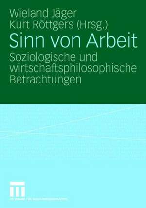 Sinn von Arbeit: Soziologische und wirtschaftsphilosophische Betrachtungen de Wieland Jäger