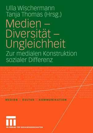 Medien - Diversität - Ungleichheit: Zur medialen Konstruktion sozialer Differenz de Ulla Wischermann