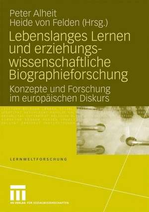 Lebenslanges Lernen und erziehungswissenschaftliche Biographieforschung: Konzepte und Forschung im europäischen Diskurs de Peter Alheit