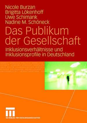 Das Publikum der Gesellschaft: Inklusionsverhältnisse und Inklusionsprofile in Deutschland de Nicole Burzan