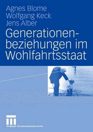 Generationenbeziehungen im Wohlfahrtsstaat: Lebensbedingungen und Einstellungen von Altersgruppen im internationalen Vergleich de Agnes Blome