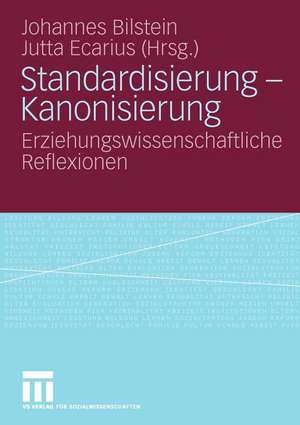 Standardisierung - Kanonisierung: Erziehungswissenschaftliche Reflexionen de Johannes Bilstein