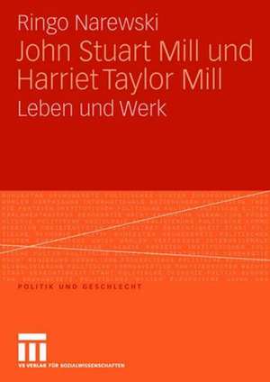 John Stuart Mill und Harriet Taylor Mill: Leben und Werk de Ringo Narewski