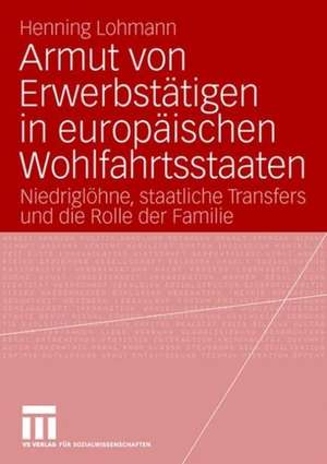 Armut von Erwerbstätigen in europäischen Wohlfahrtsstaaten: Niedriglöhne, staatliche Transfers und die Rolle der Familie de Henning Lohmann