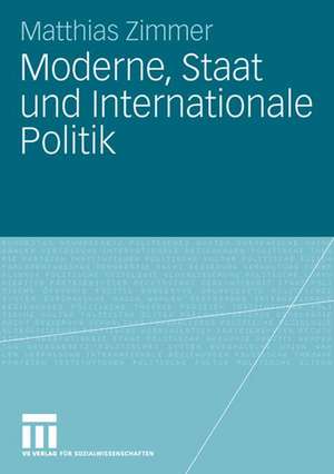 Moderne, Staat und Internationale Politik de Matthias Zimmer