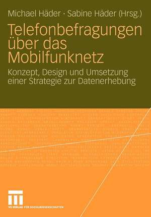 Telefonbefragungen über das Mobilfunknetz: Konzept, Design und Umsetzung einer Strategie zur Datenerhebung de Michael Häder