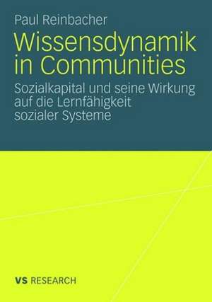 Wissensdynamik in Communities: Sozialkapital und seine Wirkung auf die Lernfähigkeit sozialer Systeme de Paul Reinbacher