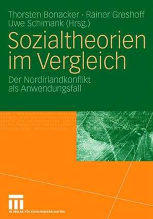 Sozialtheorien im Vergleich: Der Nordirlandkonflikt als Anwendungsfall de Thorsten Bonacker