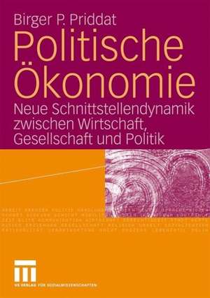 Politische Ökonomie: Neue Schnittstellendynamik zwischen Wirtschaft, Gesellschaft und Politik de Birger P. Priddat