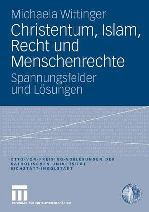 Christentum, Islam, Recht und Menschenrechte: Spannungsfelder und Lösungen de Michaela Wittinger