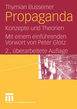 Propaganda: Konzepte und Theorien. Mit einem einführenden Vorwort von Peter Glotz de Thymian Bussemer