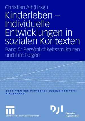 Kinderleben - Individuelle Entwicklungen in sozialen Kontexten: Band 5: Persönlichkeitsstrukturen und ihre Folgen de Christian Alt