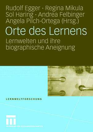 Orte des Lernens: Lernwelten und ihre biographische Aneignung de Rudolf Egger