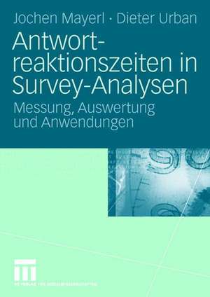 Antwortreaktionszeiten in Survey-Analysen: Messung, Auswertung und Anwendungen de Jochen Mayerl