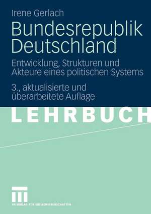 Bundesrepublik Deutschland: Entwicklung, Strukturen und Akteure eines politischen Systems de Irene Gerlach