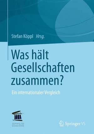 Was hält Gesellschaften zusammen?: Ein internationaler Vergleich de Stefan Köppl