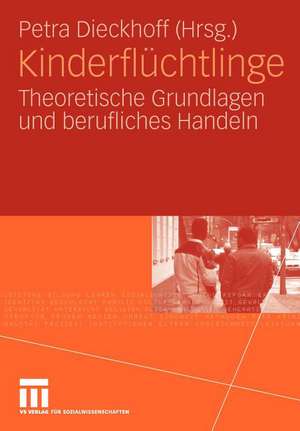 Kinderflüchtlinge: Theoretische Grundlagen und berufliches Handeln de Petra Dieckhoff