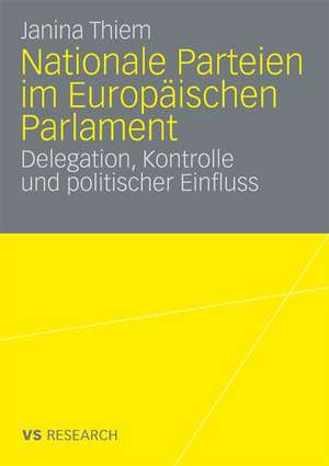 Nationale Parteien im Europäischen Parlament: Delegation, Kontrolle und politischer Einfluss de Janina Thiem