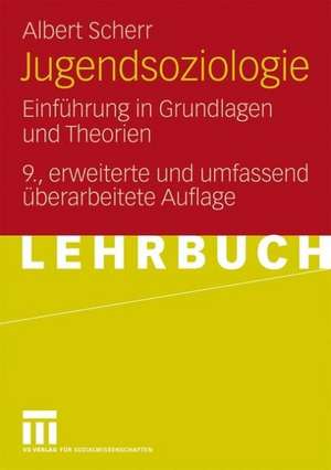 Jugendsoziologie: Einführung in Grundlagen und Theorien de Albert Scherr