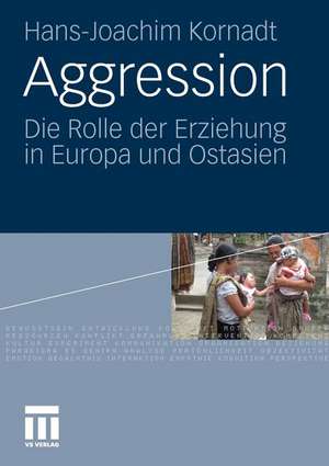 Aggression: Die Rolle der Erziehung in Europa und Ostasien de Hans-Joachim Kornadt