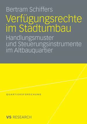 Verfügungsrechte im Stadtumbau: Handlungsmuster und Steuerungsinstrumente im Altbauquartier de Bertram Schiffers