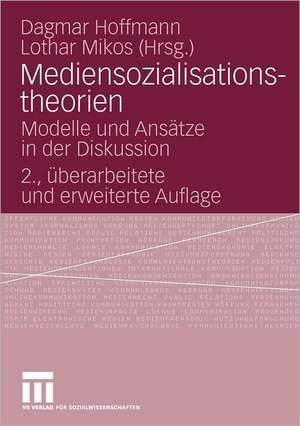 Mediensozialisationstheorien: Modelle und Ansätze in der Diskussion de Dagmar Hoffmann