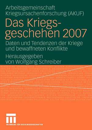 Das Kriegsgeschehen 2007: Daten und Tendenzen der Kriege und bewaffneten Konflikte de Wolfgang Schreiber