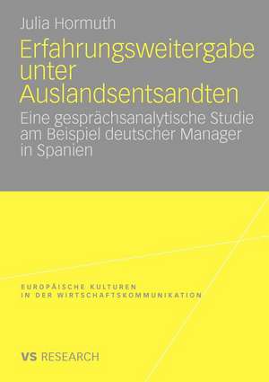 Erfahrungsweitergabe unter Auslandsentsandten: Eine gesprächsanalytische Studie am Beispiel deutscher Manager in Spanien de Julia Hormuth