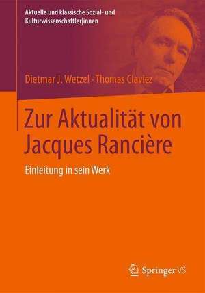 Zur Aktualität von Jacques Rancière: Einleitung in sein Werk de Dietmar J. Wetzel