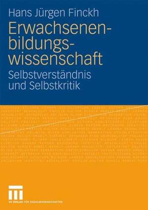 Erwachsenenbildungswissenschaft: Selbstverständnis und Selbstkritik de Hans Jürgen Finckh