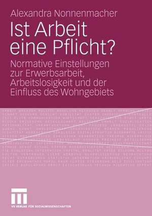 Ist Arbeit eine Pflicht?: Normative Einstellungen zur Erwerbsarbeit, Arbeitslosigkeit und der Einfluss des Wohngebiets de Alexandra Nonnenmacher