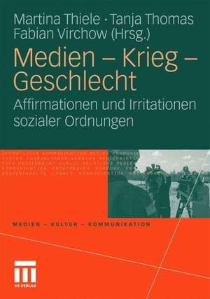 Medien - Krieg - Geschlecht: Affirmationen und Irritationen sozialer Ordnungen de Martina Thiele