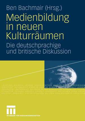 Medienbildung in neuen Kulturräumen: Die deutschsprachige und britische Diskussion de Ben Bachmair