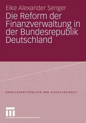 Die Reform der Finanzverwaltung in der Bundesrepublik Deutschland de Eike Alexander Senger