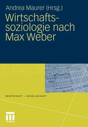 Wirtschaftssoziologie nach Max Weber: Gesellschaftstheoretische Perspektiven und Analysen der Wirtschaft de Andrea Maurer