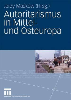 Autoritarismus in Mittel- und Osteuropa de Jerzy Macków