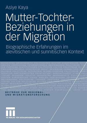 Mutter-Tochter-Beziehungen in der Migration: Biographische Erfahrungen im alevitischen und sunnitischen Kontext de Asiye Kaya