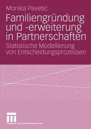 Familiengründung und -erweiterung in Partnerschaften: Statistische Modellierung von Entscheidungsprozessen de Monika Pavetic