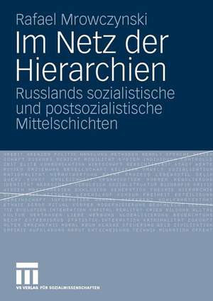 Im Netz der Hierarchien: Russlands sozialistische und postsozialistische Mittelschichten de Rafael Mrowczynski