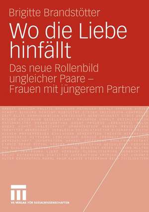 Wo die Liebe hinfällt: Das neue Rollenbild ungleicher Paare - Frauen mit jüngerem Partner de Brigitte Brandstötter